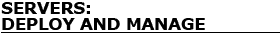 Servers: Deploy and Manage